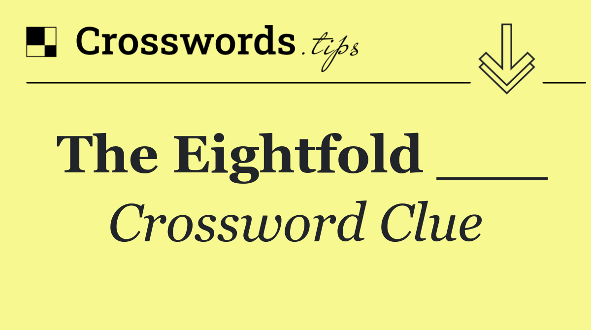 The Eightfold ___