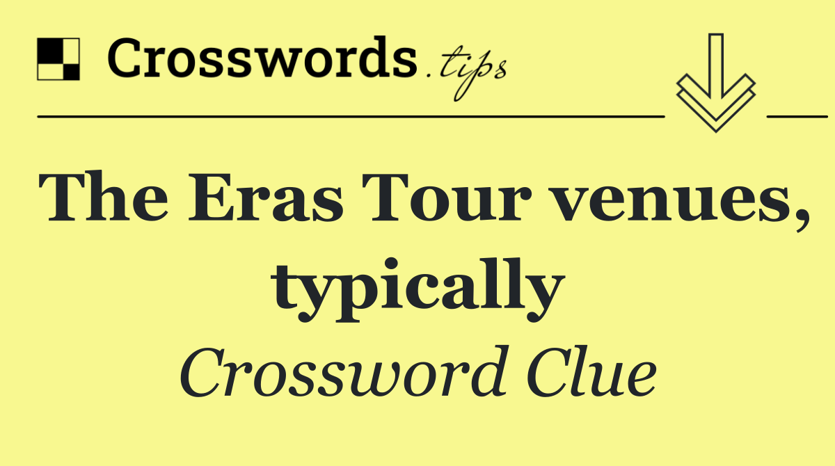 The Eras Tour venues, typically