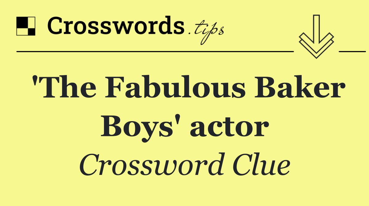 'The Fabulous Baker Boys' actor