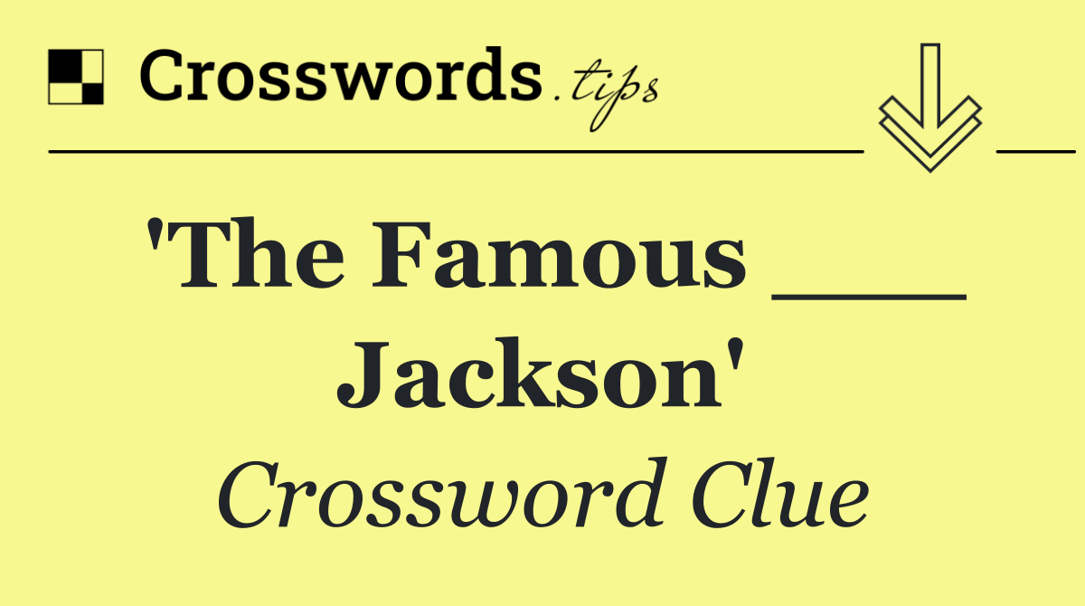 'The Famous ___ Jackson'