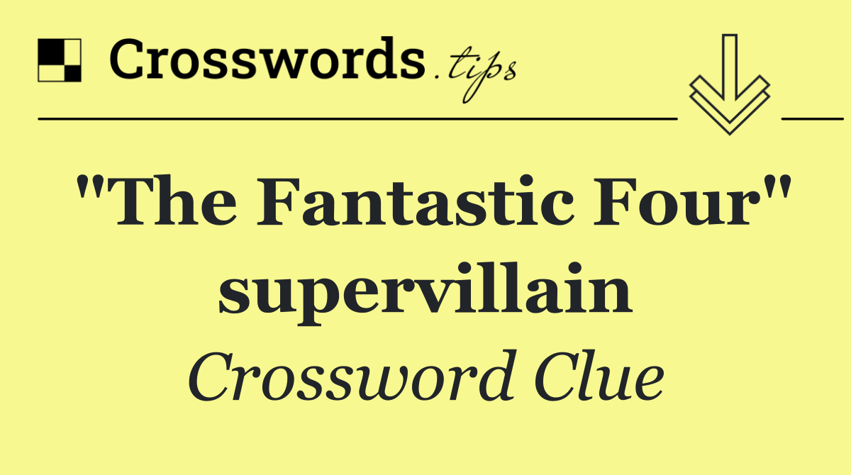 "The Fantastic Four" supervillain
