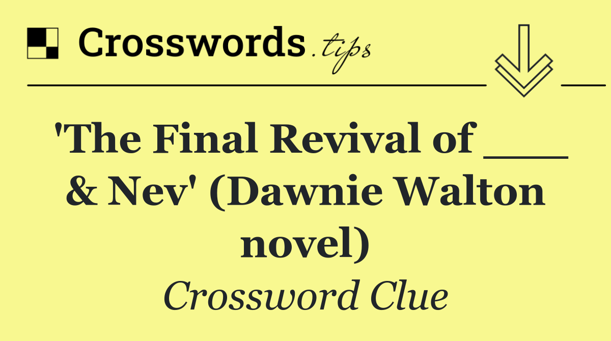 'The Final Revival of ___ & Nev' (Dawnie Walton novel)