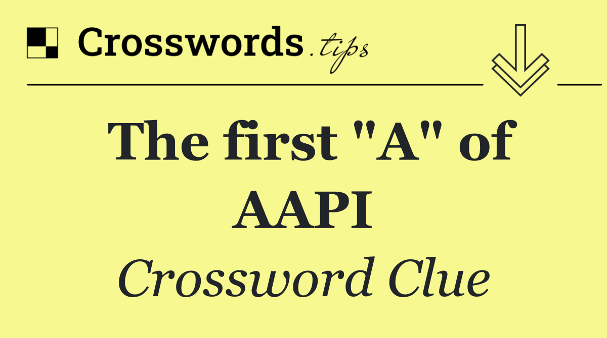 The first "A" of AAPI