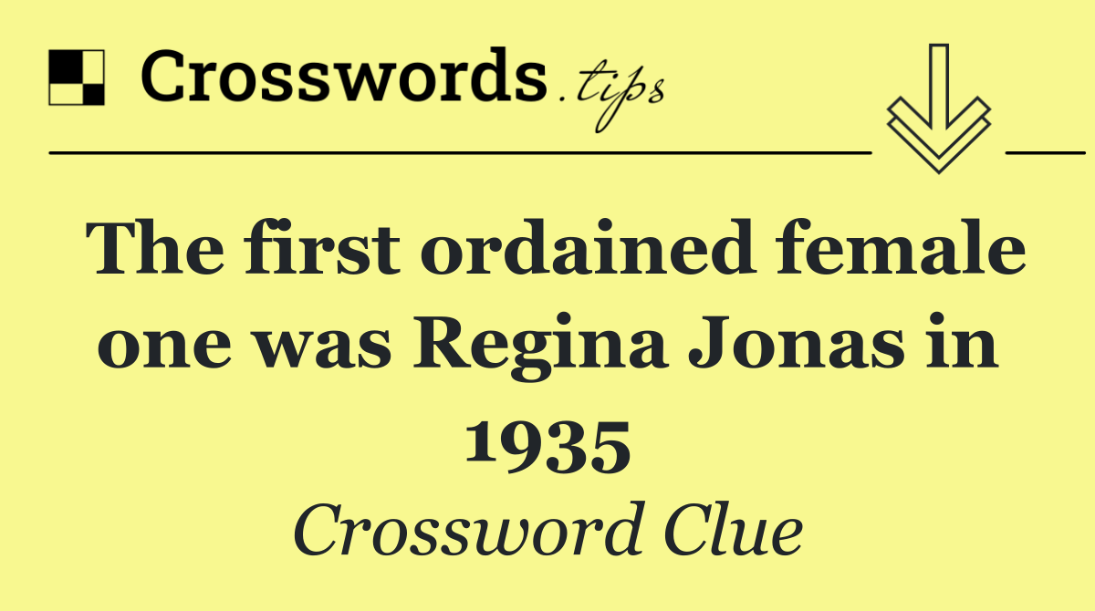 The first ordained female one was Regina Jonas in 1935