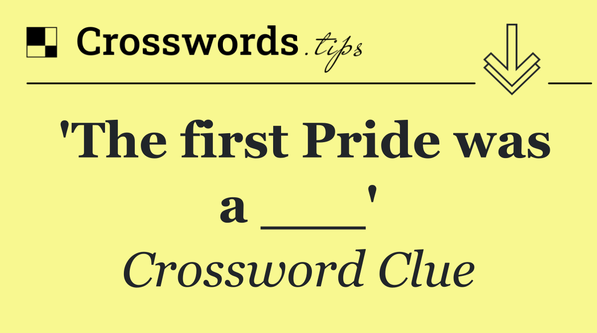 'The first Pride was a ___'