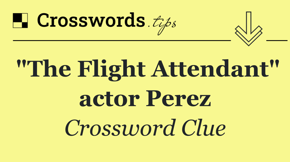 "The Flight Attendant" actor Perez