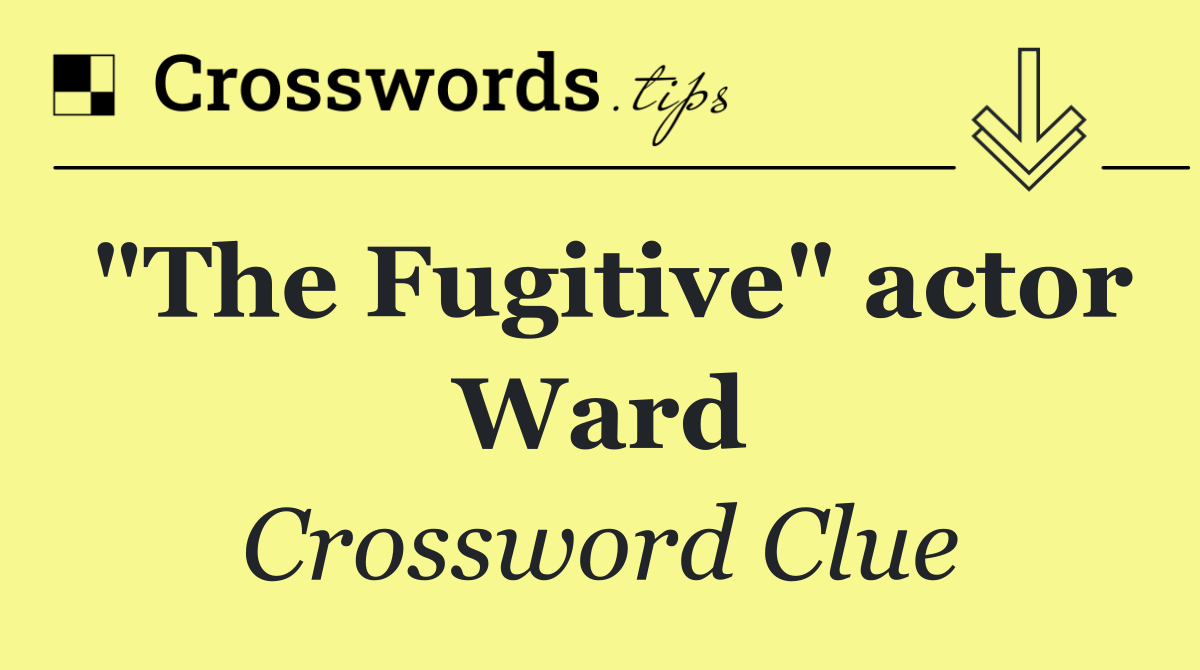 "The Fugitive" actor Ward