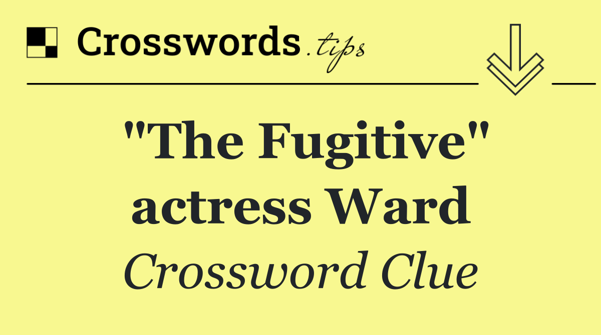 "The Fugitive" actress Ward