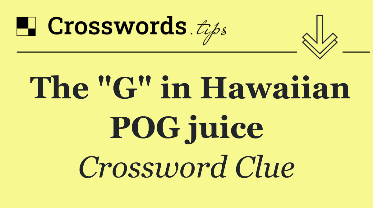 The "G" in Hawaiian POG juice