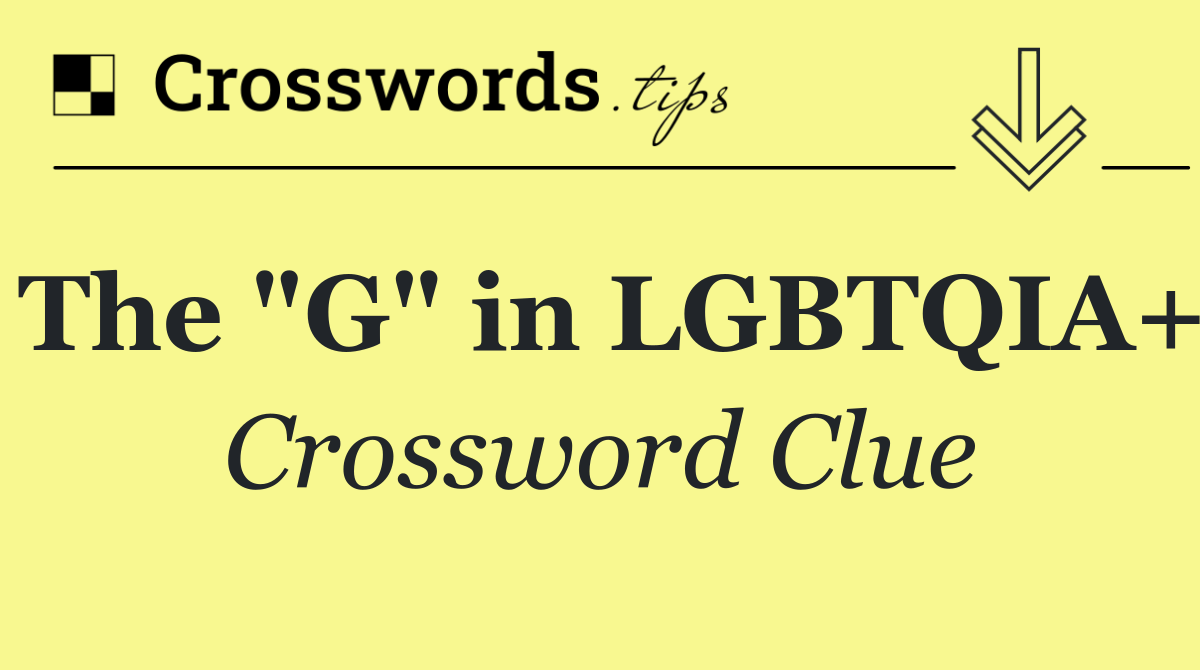 The "G" in LGBTQIA+