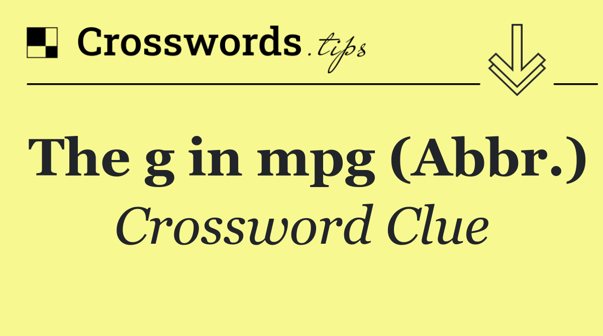 The g in mpg (Abbr.)