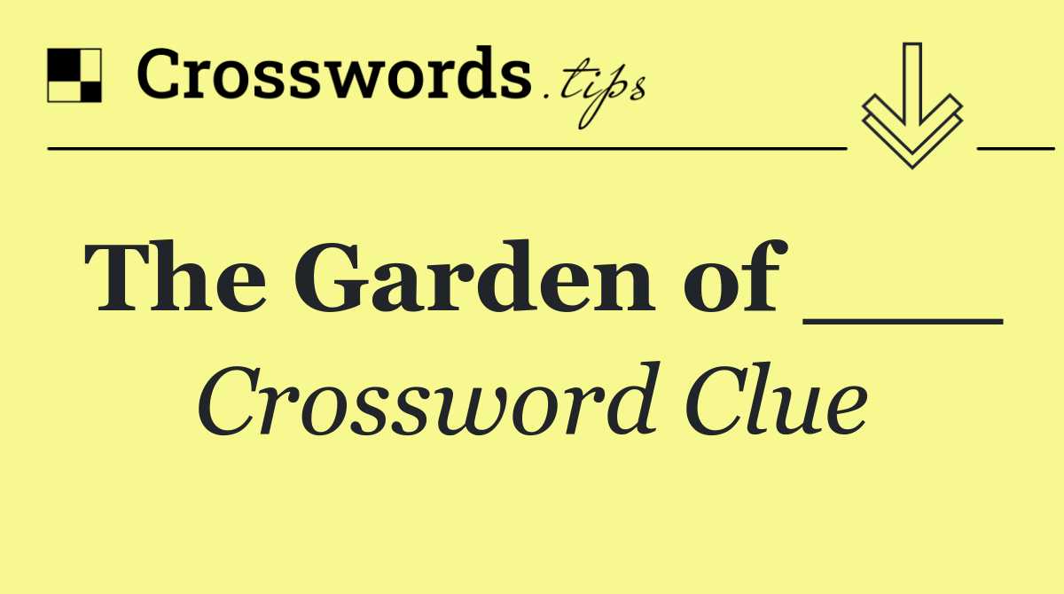 The Garden of ___