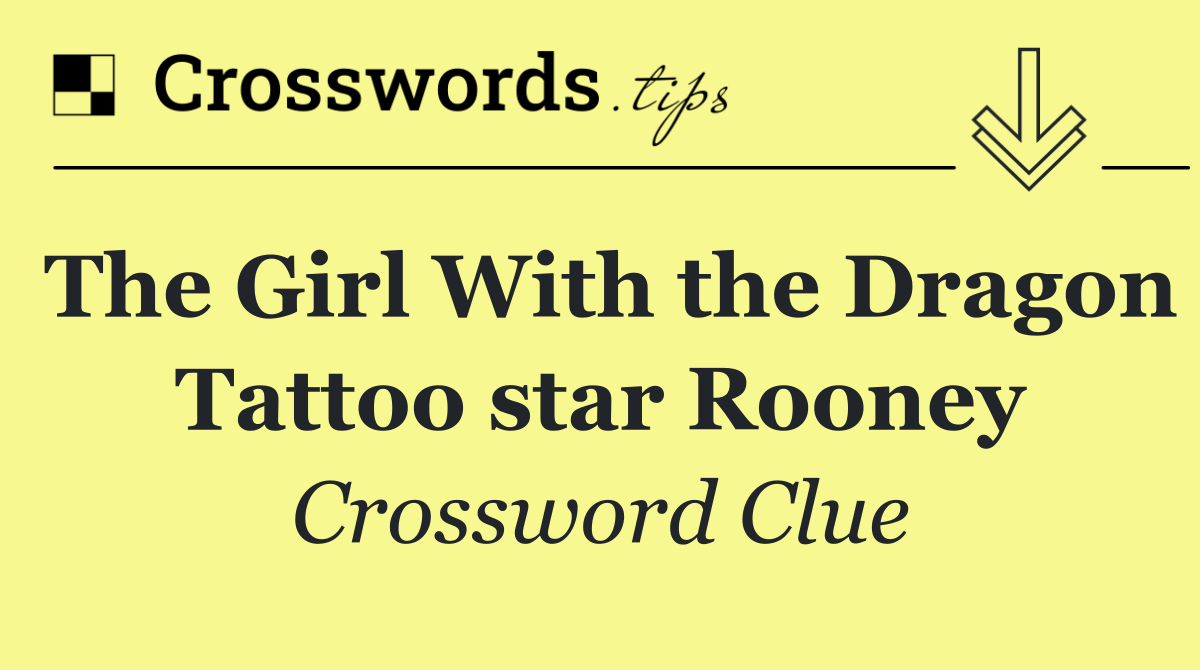 The Girl With the Dragon Tattoo star Rooney