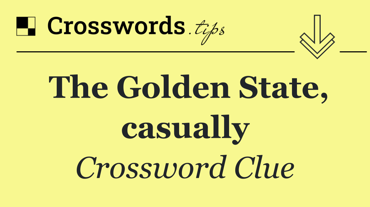 The Golden State, casually