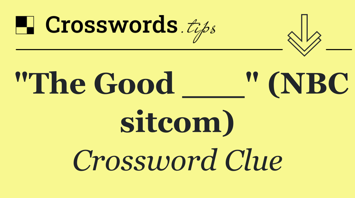 "The Good ___" (NBC sitcom)