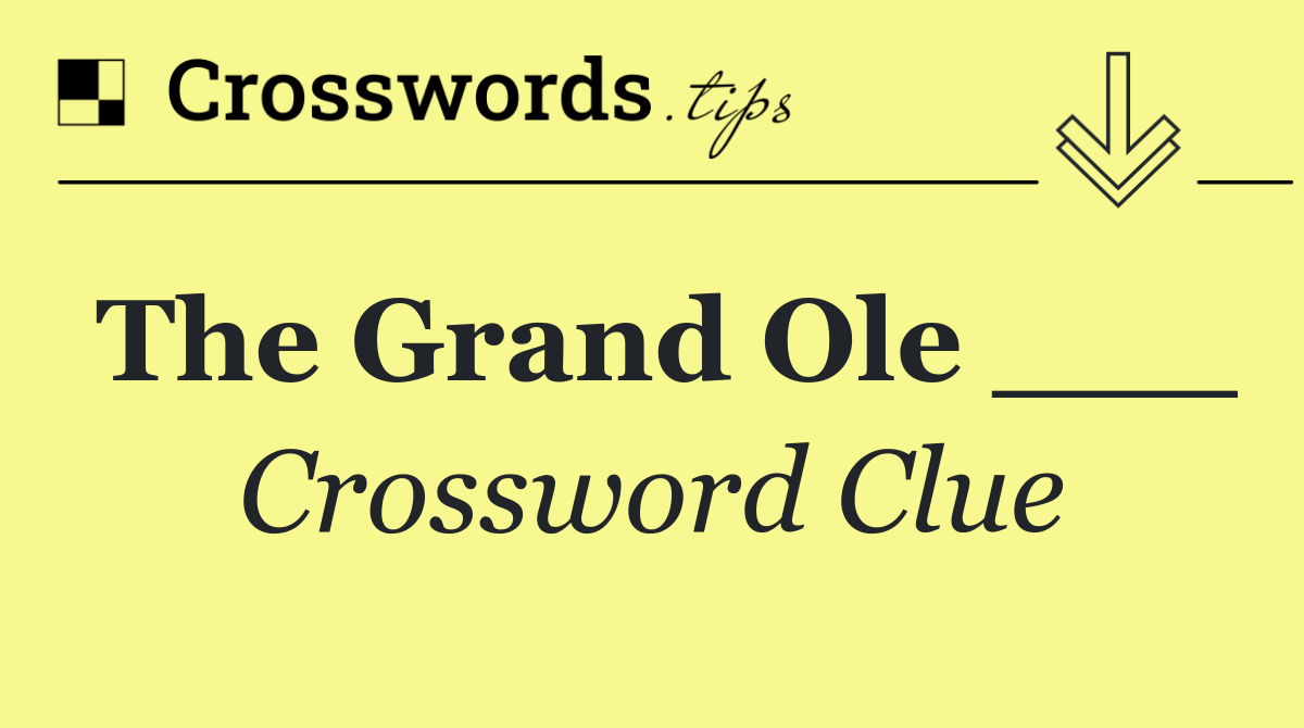 The Grand Ole ___