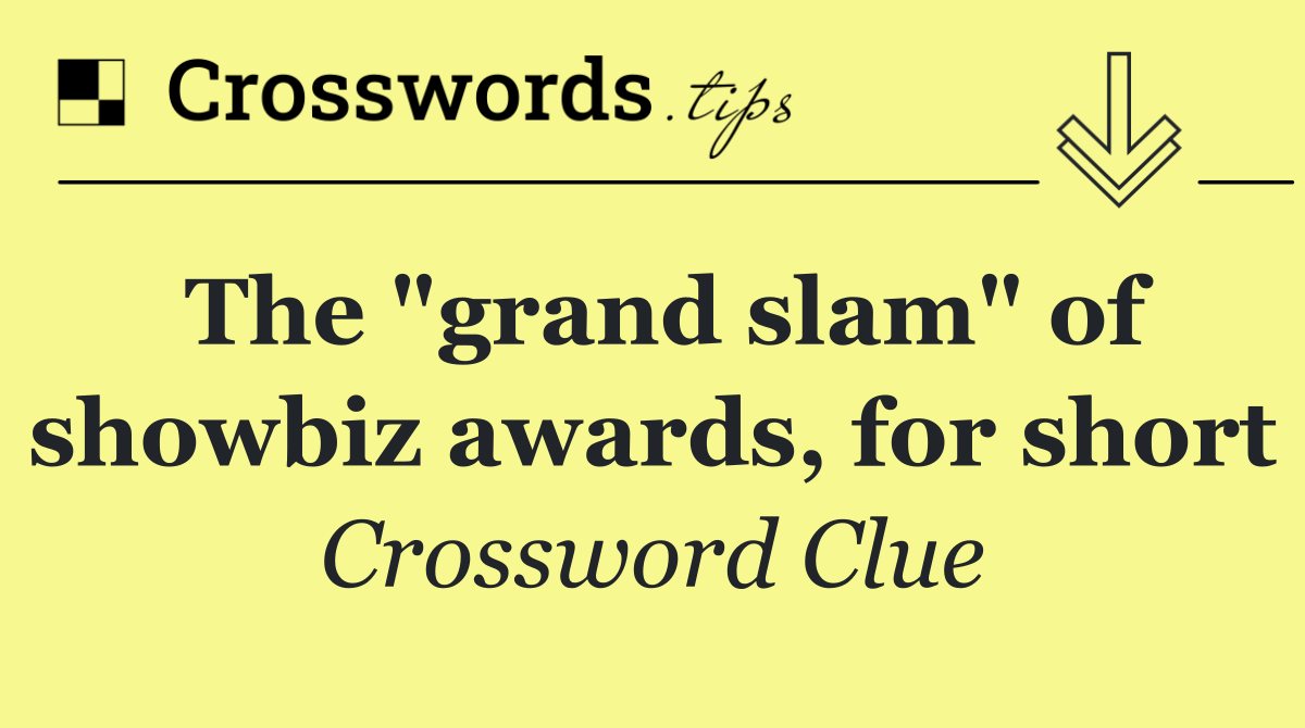 The "grand slam" of showbiz awards, for short