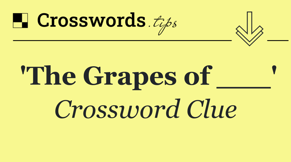 'The Grapes of ___'