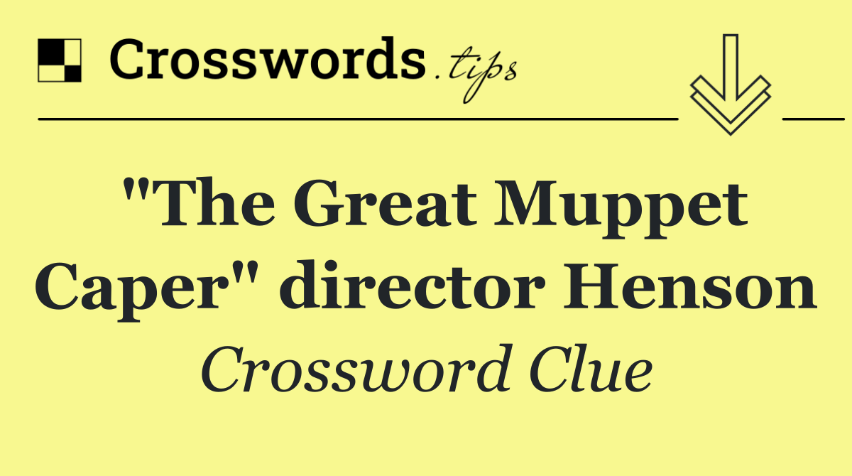 "The Great Muppet Caper" director Henson