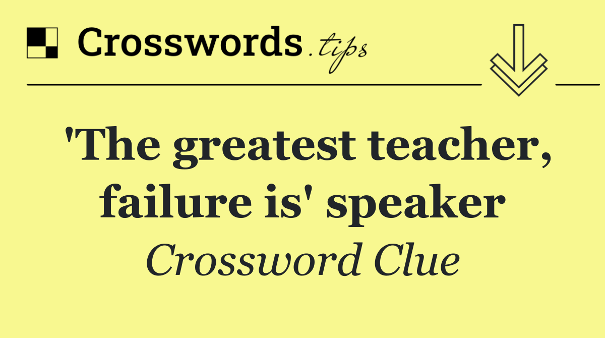 'The greatest teacher, failure is' speaker