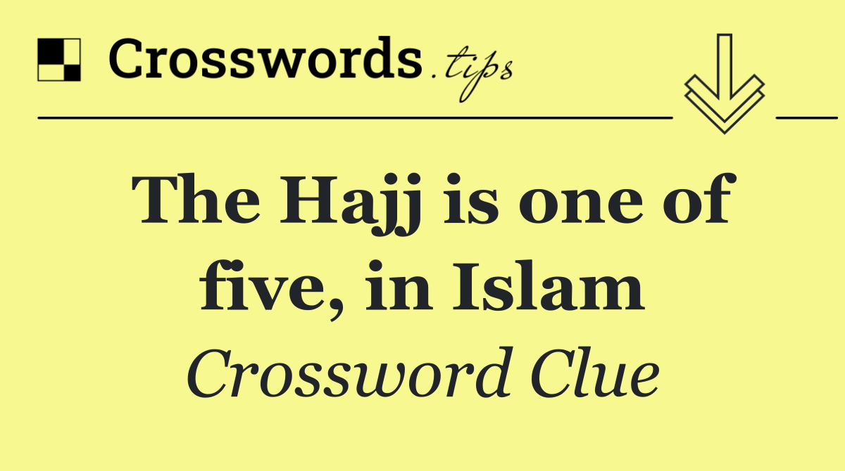 The Hajj is one of five, in Islam