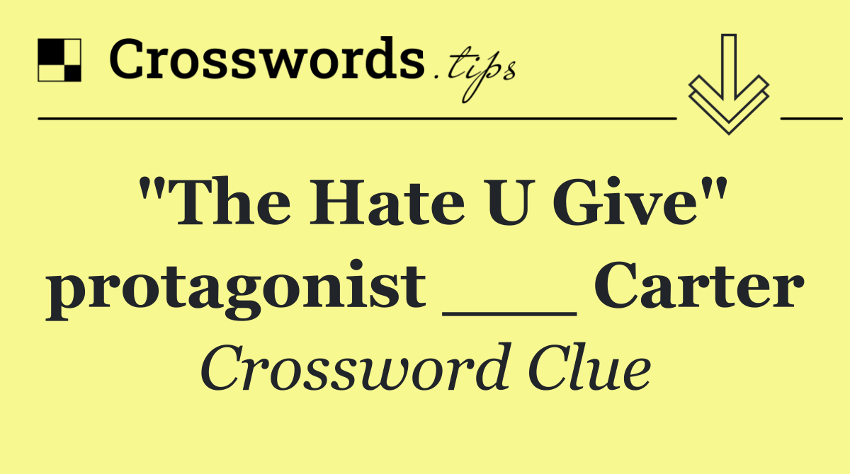 "The Hate U Give" protagonist ___ Carter