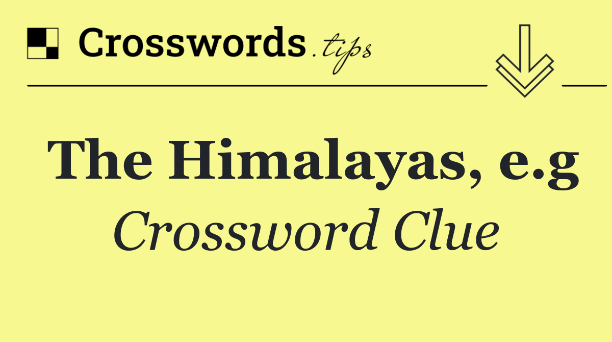 The Himalayas, e.g
