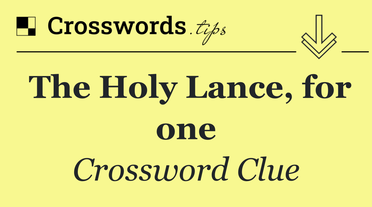 The Holy Lance, for one