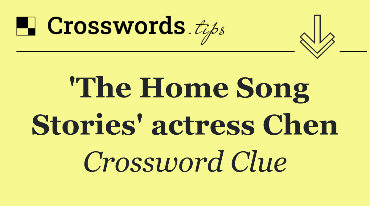 'The Home Song Stories' actress Chen