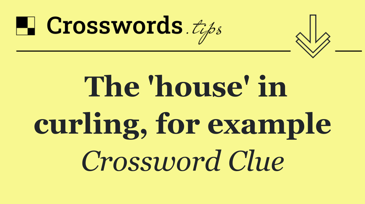 The 'house' in curling, for example