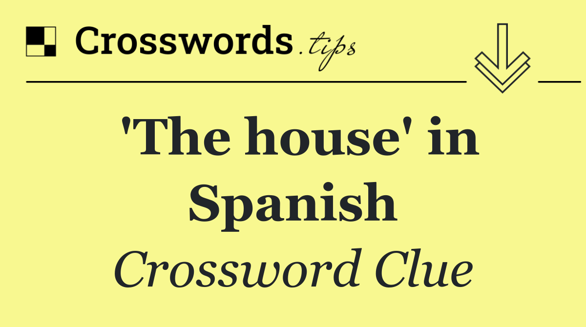 'The house' in Spanish