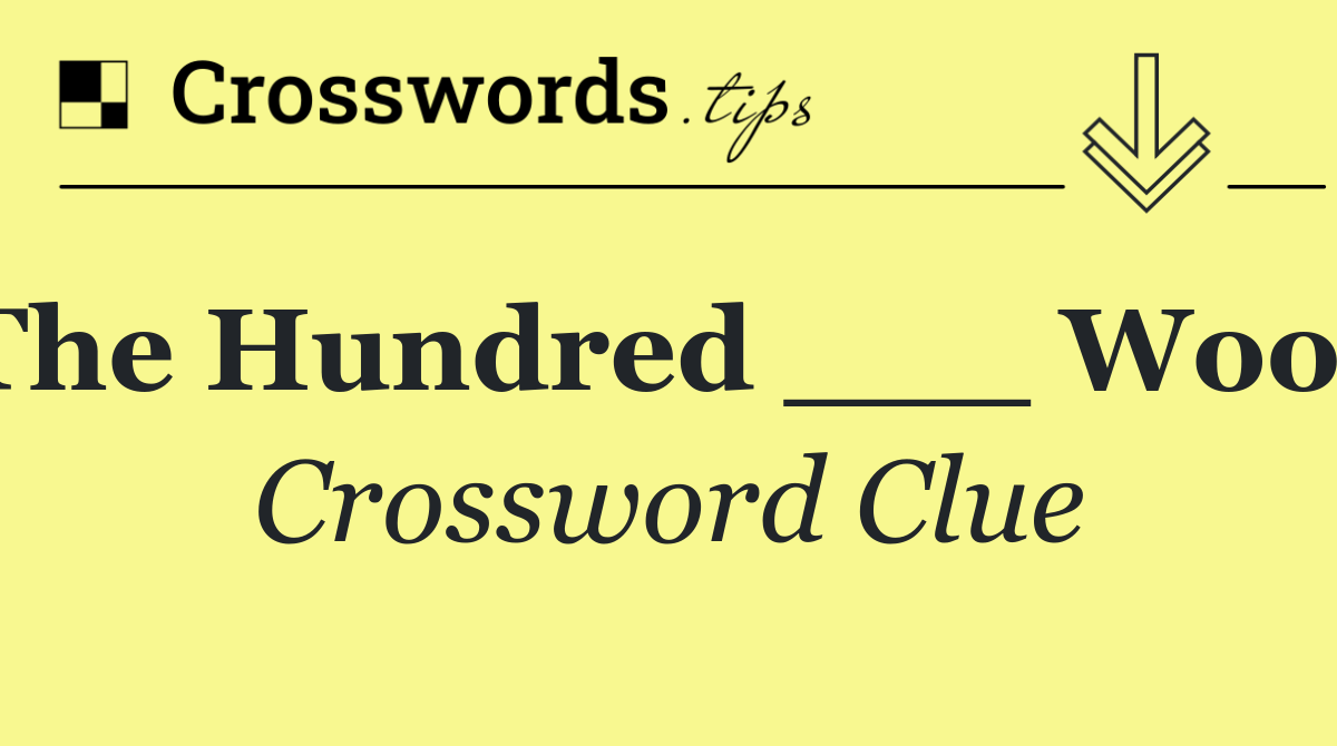 The Hundred ___ Wood