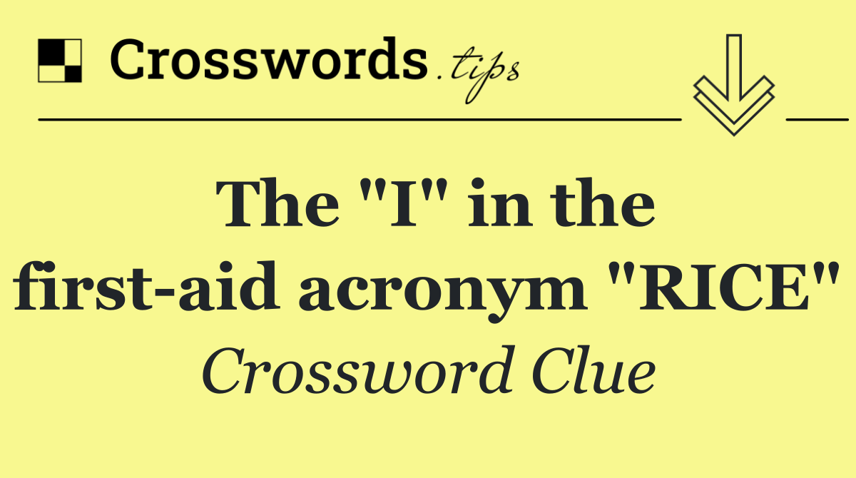 The "I" in the first aid acronym "RICE"