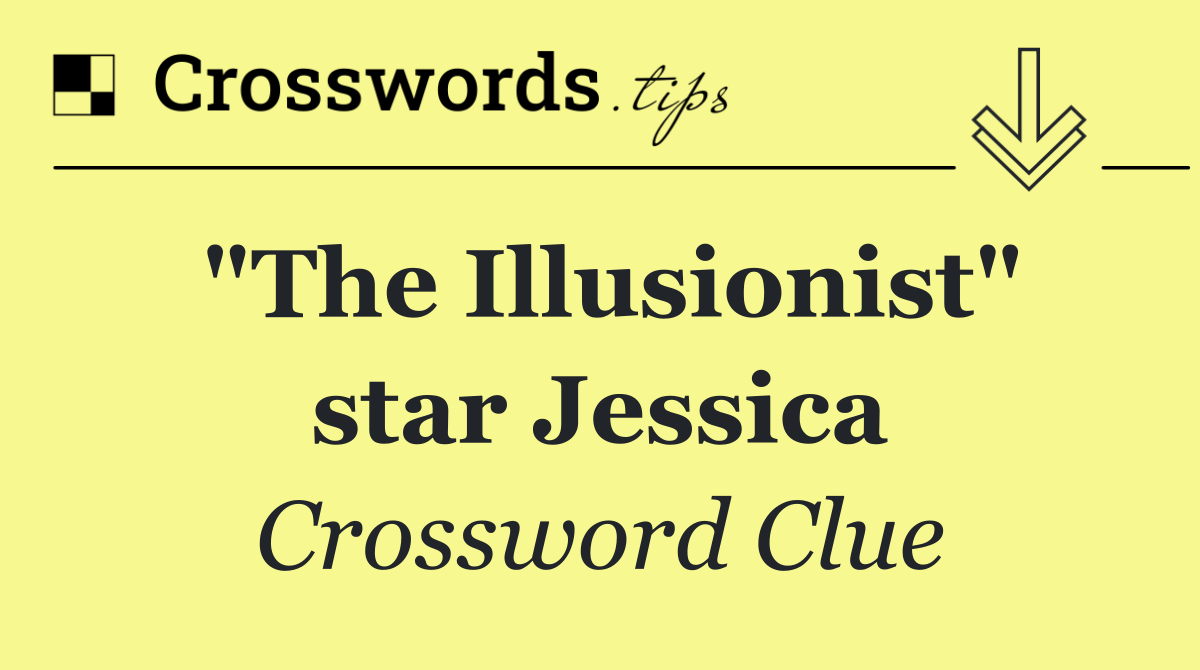 "The Illusionist" star Jessica