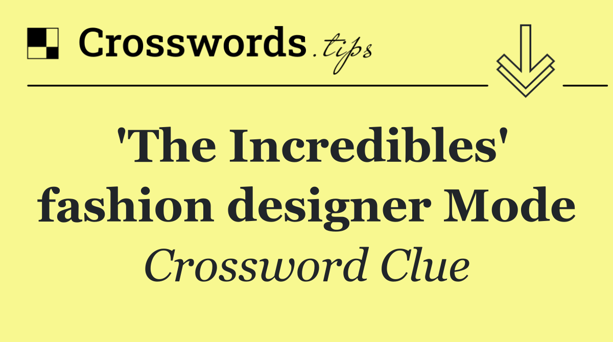 'The Incredibles' fashion designer Mode