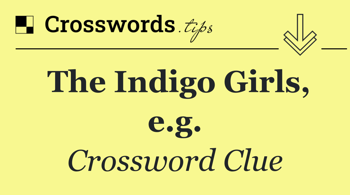 The Indigo Girls, e.g.