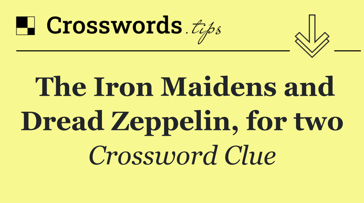 The Iron Maidens and Dread Zeppelin, for two