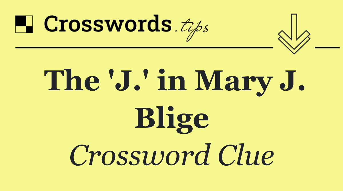 The 'J.' in Mary J. Blige