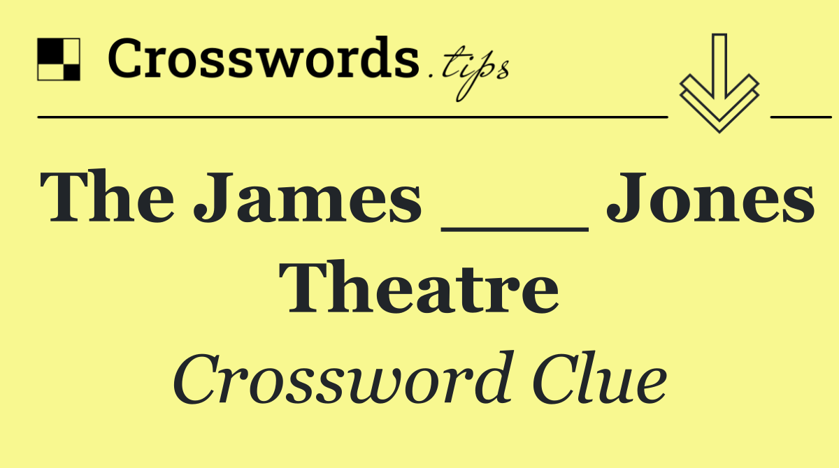 The James ___ Jones Theatre