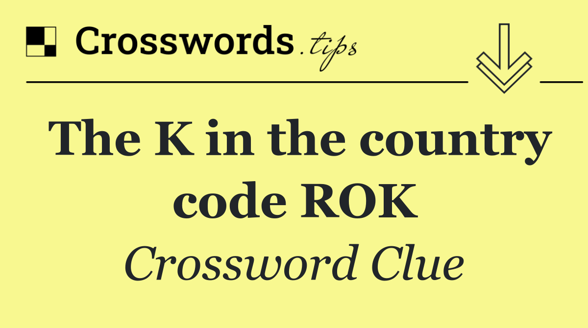 The K in the country code ROK