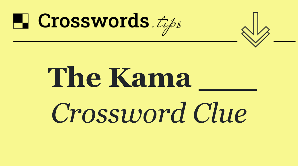 The Kama ___