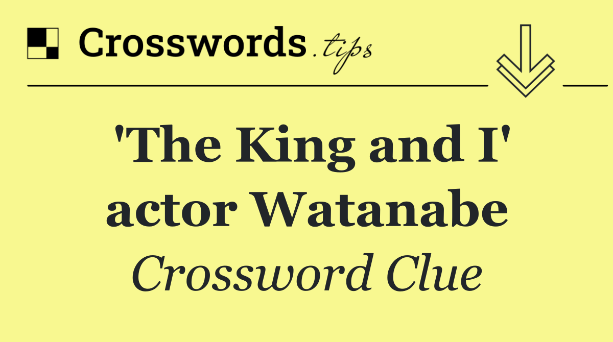 'The King and I' actor Watanabe