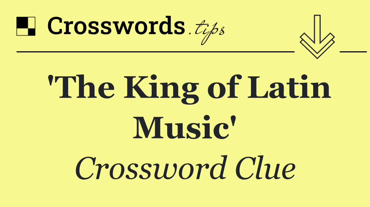 'The King of Latin Music'