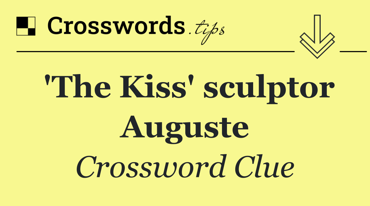 'The Kiss' sculptor Auguste
