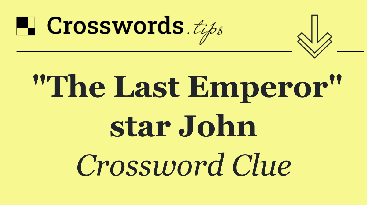 "The Last Emperor" star John Crossword Clue Answer September 26 2024