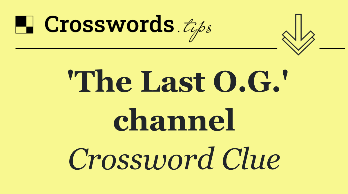 'The Last O.G.' channel