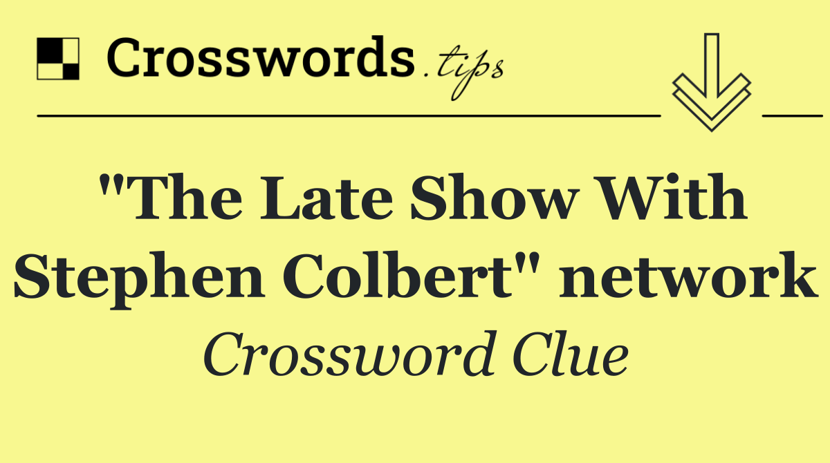 "The Late Show With Stephen Colbert" network