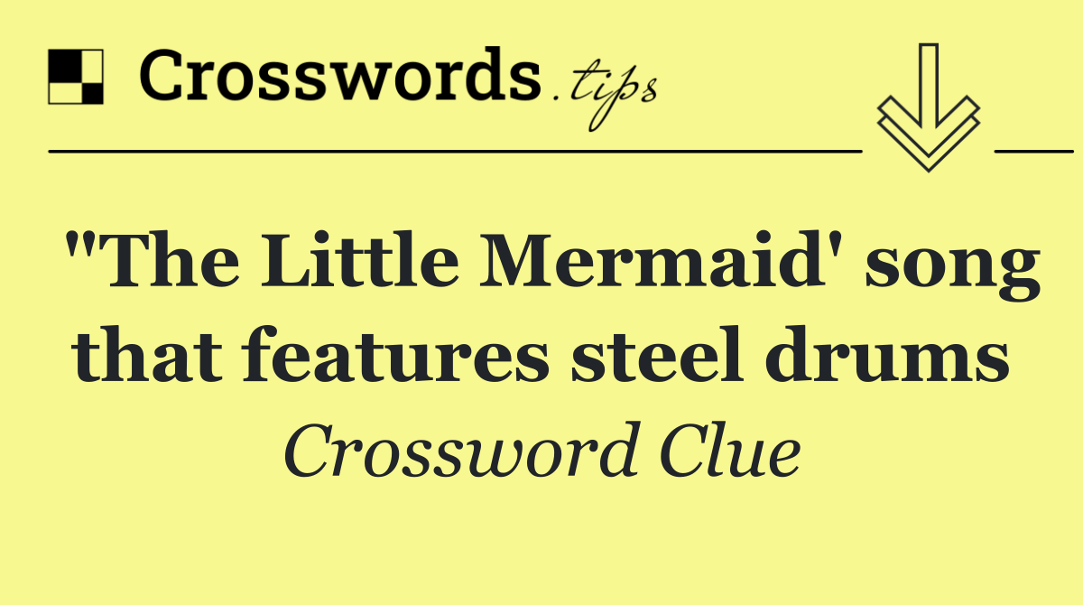 "The Little Mermaid' song that features steel drums