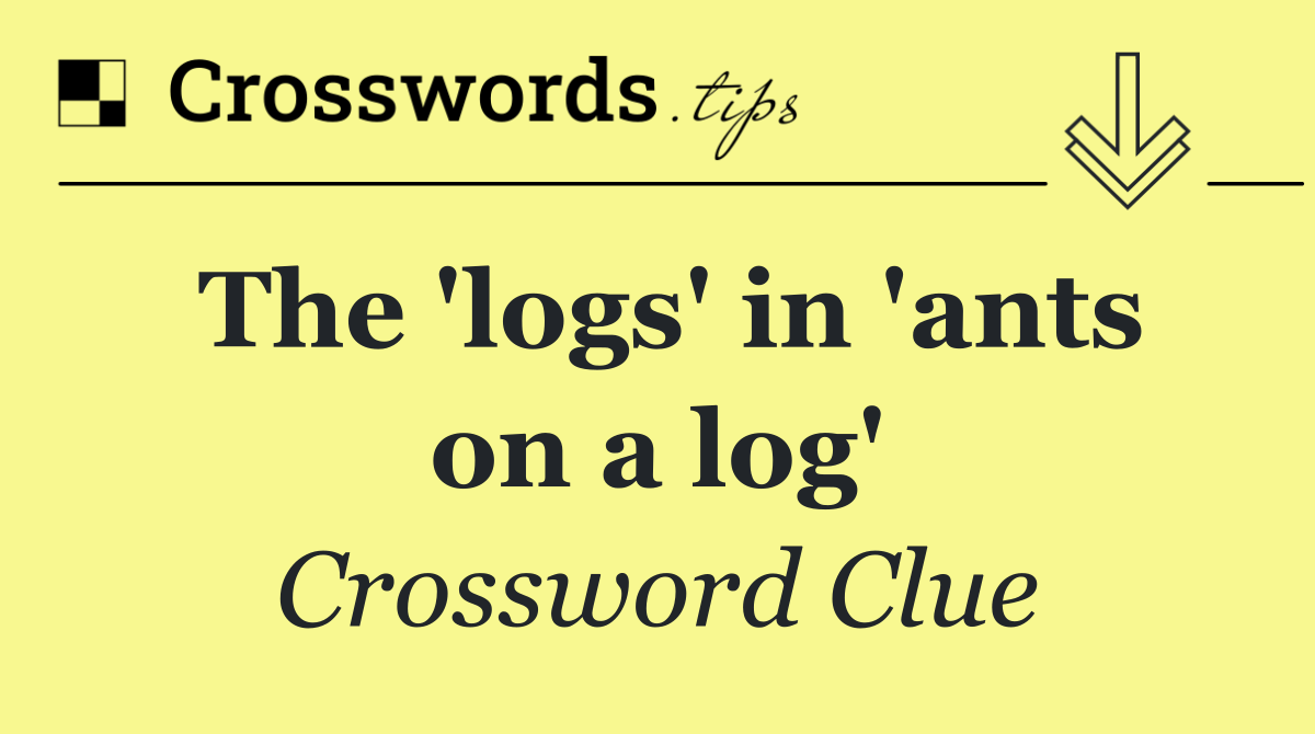 The 'logs' in 'ants on a log'