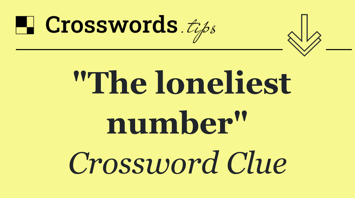 "The loneliest number"